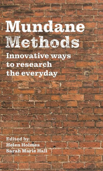 Mundane Methods: Innovative ways to research the everyday (Volume I)