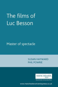 Title: The films of Luc Besson: Master of spectacle, Author: Susan Hayward