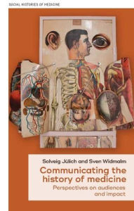 Title: Communicating the history of medicine: Perspectives on audiences and impact, Author: Solveig Jülich