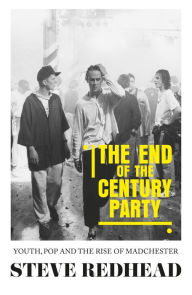 Title: The end-of-the-century party: Youth, pop and the rise of Madchester, Author: Steve Redhead