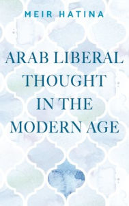 Title: Arab liberal thought in the modern age, Author: Meir Hatina