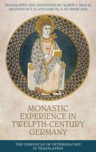 Title: Monastic experience in twelfth-century Germany: The Chronicle of Petershausen in translation, Author: Manchester University Press