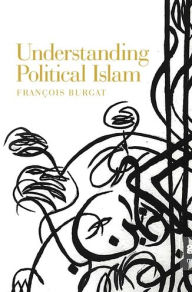 Title: Understanding Political Islam, Author: François Burgat