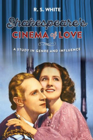 Title: Shakespeare's cinema of love: A study in genre and influence, Author: R. S. White
