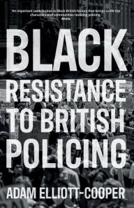 Ebook free download digital electronics Black resistance to British policing in English by Adam Elliott-Cooper, John Solomos, Satnam Virdee, Aaron Winter 9781526143938 FB2 MOBI RTF