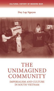 Title: The unimagined community: Imperialism and culture in South Vietnam, Author: Duy Lap Nguyen