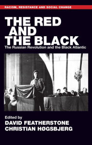 Title: The Red and the Black: The Russian Revolution and the Black Atlantic, Author: David Featherstone