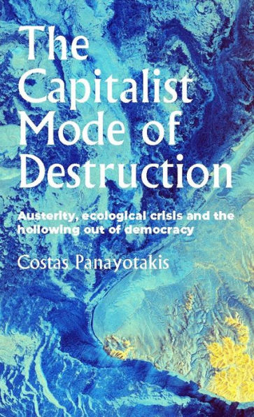 the capitalist mode of destruction: Austerity, ecological crisis and hollowing out democracy