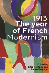 Title: 1913: The year of French modernism, Author: Effie Rentzou