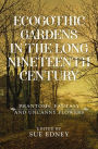 EcoGothic gardens in the long nineteenth century: Phantoms, fantasy and uncanny flowers