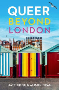 Title: Queer beyond London, Author: Matt Cook