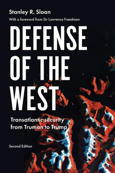 Defense of the West: Transatlantic security from Truman to Trump, Second edition