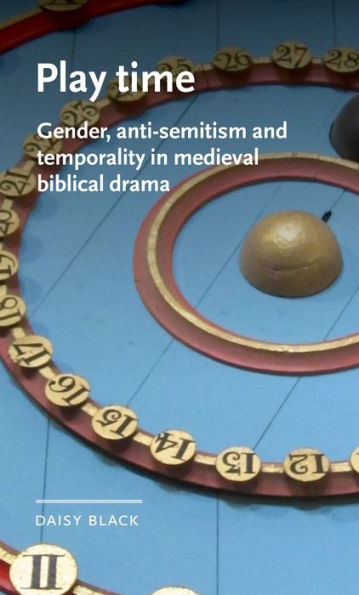 Play time: Gender, anti-Semitism and temporality in medieval biblical drama
