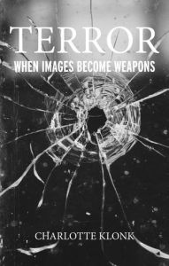 Title: Terror: When images become weapons, Author: Charlotte Klonk