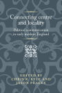 Connecting centre and locality: Political communication in early modern England