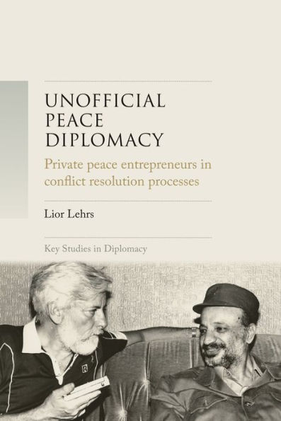 Unofficial peace diplomacy: Private entrepreneurs conflict resolution processes