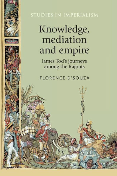 Knowledge, mediation and empire: James Tod's journeys among the Rajputs