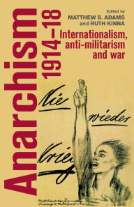 Title: Anarchism, 1914-18: Internationalism, anti-militarism and war, Author: Ruth Kinna