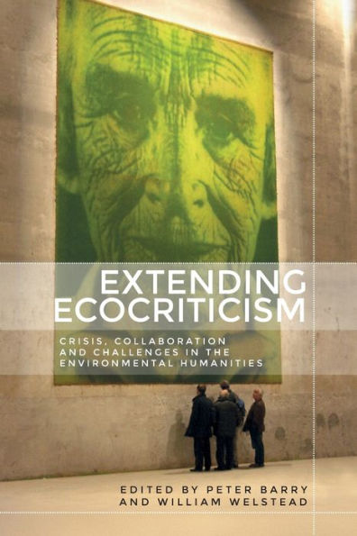 Extending ecocriticism: Crisis, collaboration and challenges the environmental humanities