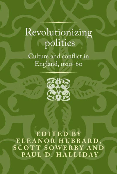 Revolutionising politics: Culture and conflict England, 1620-60