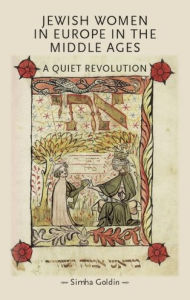 Title: Jewish Women in Europe in the Middle Ages: A quiet revolution, Author: Simha Goldin
