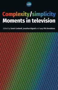 Title: Complexity / simplicity: Moments in television, Author: Sarah Cardwell