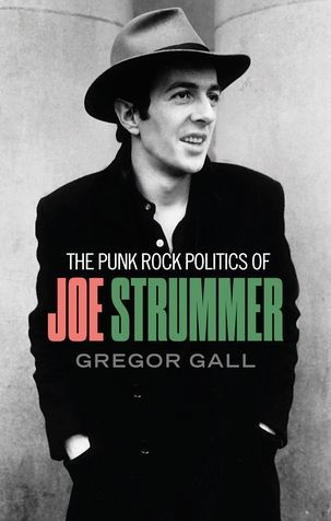 The punk rock politics of Joe Strummer: Radicalism, resistance and rebellion