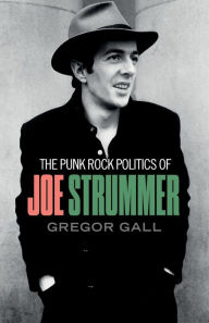 Italian books free download pdf The punk rock politics of Joe Strummer: Radicalism, resistance and rebellion English version 9781526148988 by Gregor Gall iBook FB2