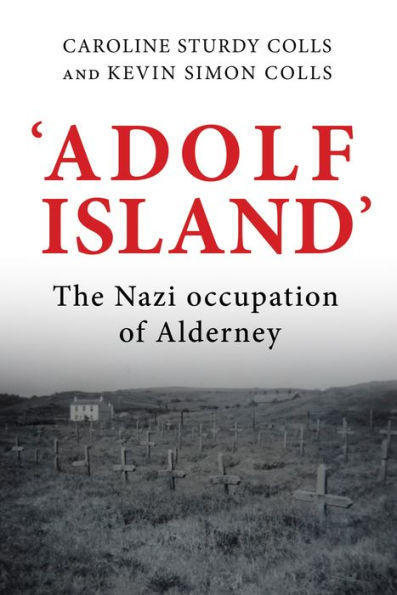 'Adolf Island': The Nazi occupation of Alderney