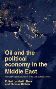 Title: Oil and the political economy in the Middle East: Post-2014 adjustment policies of the Arab Gulf and beyond, Author: Martin Beck