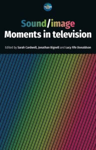 Title: Sound / image: Moments in television, Author: Sarah Cardwell