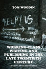 Working-class writing and publishing in the late twentieth century: Literature, culture and community