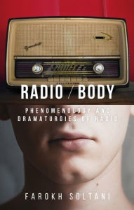 Title: Radio / body: Phenomenology and dramaturgies of radio, Author: Farokh Soltani