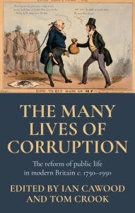Title: The many lives of corruption: The reform of public life in modern Britain, <i>c.</i> 1750-1950, Author: Ian Cawood