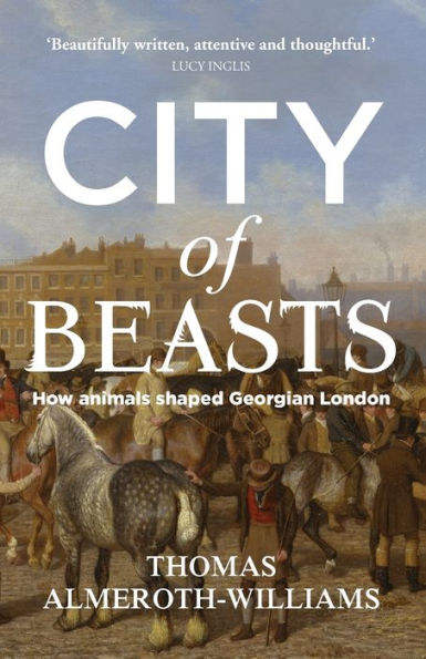 City of beasts: How animals shaped Georgian London