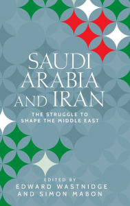 Title: Saudi Arabia and Iran: The struggle to shape the Middle East, Author: Simon Mabon