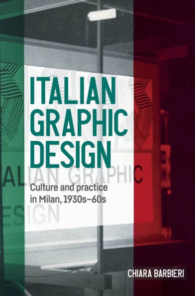 Italian graphic design: Culture and practice Milan, 1930s-60s