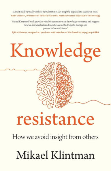 Knowledge resistance: How we avoid insight from others