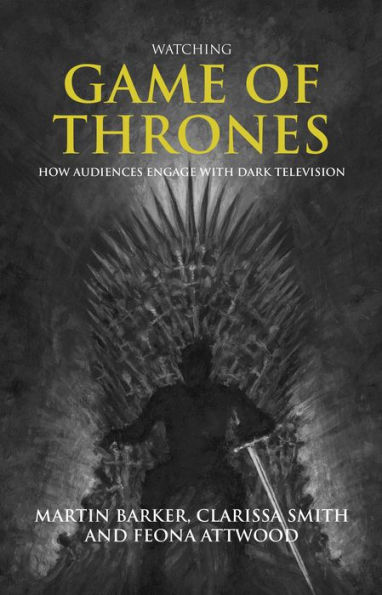 Watching <i>Game of Thrones</i>: How audiences engage with dark television