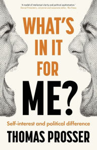 Title: What's in it for me?: Self-interest and political difference, Author: Thomas Prosser