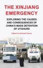 The Xinjiang emergency: Exploring the causes and consequences of China's mass detention of Uyghurs