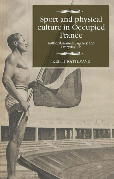 Sport and physical culture Occupied France: Authoritarianism, agency, everyday life