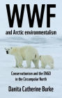 WWF and Arctic environmentalism: Conservationism and the ENGO in the Circumpolar North