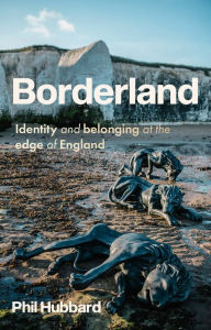 Title: Borderland: Identity and belonging at the edge of England, Author: Phil Hubbard
