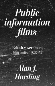 Title: Public information films: British government film units, 1930-52, Author: Alan Harding