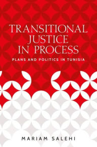 Title: Transitional justice in process: Plans and politics in Tunisia, Author: Mariam Salehi