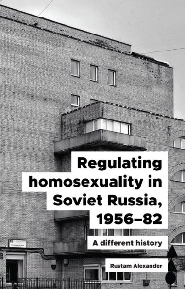 Regulating homosexuality Soviet Russia, 1956-91: A different history