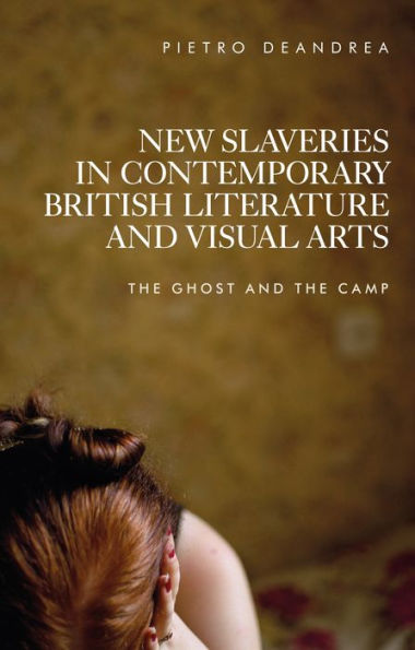 New slaveries contemporary British literature and visual arts: the ghost camp