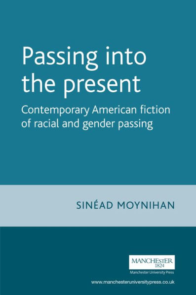 passing into the present: Contemporary American fiction of racial and gender