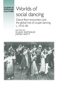Title: Worlds of social dancing: Dance floor encounters and the global rise of couple dancing, c. 1910-40, Author: James Nott